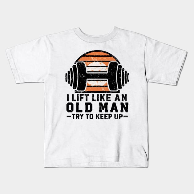 i lift like an old man Kids T-Shirt by FnF.Soldier 